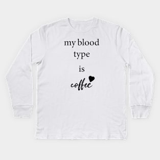 my blood type is coffee Kids Long Sleeve T-Shirt